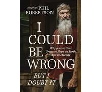 I Could Be Wrong, But I Doubt It: Why Jesus Is Your Greatest Hope on Earth and in Eternity - The Perfect Father’s Day Gift for Christian Dads