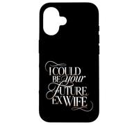 I Could Be Your Future Ex Wife Rencontres Petite Amie - Coque pour iPhone 16