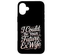 I Could Be Your Future Ex Wife Rencontres Petite Amie - Coque pour iPhone 16 Plus