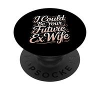 I Could Be Your Future Ex Wife Rencontres Petite Amie - PopSockets PopGrip Adhésif
