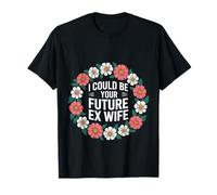 I Could Be Your Future Ex Wife Rencontres Petite Amie - T-Shirt