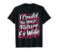 I Could Be Your Future Ex Wife Rencontres Petite Amie |- T-Shirt