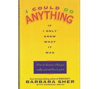 I Could Do Anything If I Only Knew What It Was: How to Discover What You Really Want and How to Get It