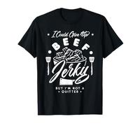 I Could Give Up Beef Jerky But I'm Not a Quitter! T-Shirt