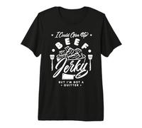 I Could Give Up Beef Jerky But I'm Not a Quitter! T-Shirt Haut de Gamme