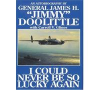 I Could Never Be So Lucky Again: An Autobiography of James H. ""Jimmy"" Doolittle with Carroll V. Glines New edition by Carroll V. Glines (1994) Hardcover