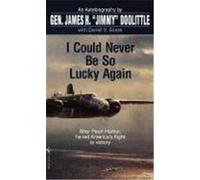 I Could Never Be So Lucky Again James H. Doolittle (Auteur)