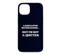 I Could Stop Buying Books But I'm Not A Quitter Coque pour iPhone 13