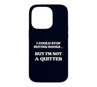 I Could Stop Buying Books But I'm Not A Quitter Coque pour iPhone 14 Pro