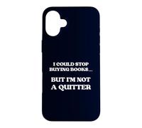 I Could Stop Buying Books But I'm Not A Quitter Coque pour iPhone 16 Plus