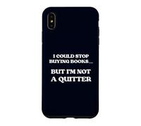 I Could Stop Buying Books But I'm Not A Quitter Coque pour iPhone XS Max