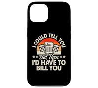 I Could Tell You But Then I'd Have to Bill You Coque pour iPhone 13