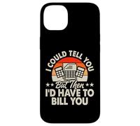I Could Tell You But Then I'd Have to Bill You Coque pour iPhone 14 Plus