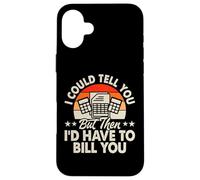 I Could Tell You But Then I'd Have to Bill You Coque pour iPhone 16 Plus
