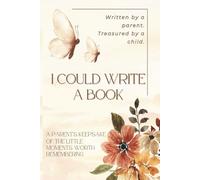 I Could Write a Book: A Parent's Keepsake of the Little Moments Worth Remembering