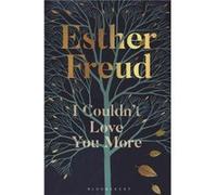 I Couldnt Love You More by Esther Freud Esther Freud (Auteur)