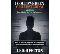 I COULD'VE BEEN CEO YESTERDAY: Does AI Decide Who'll Be CEO Tomorrow?: VOLUME II: Why AI Must Be Governed as Co-Adaptive Anthropotechnical Environments (CAAE)