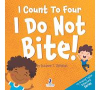I Count To Four. I Do Not Bite!: An Affirmation-Themed Toddler Book About Not Biting (Ages 2-4)
