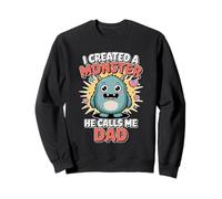 I Created A Monster He Calls Me Dad Sweatshirt
