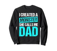 I Created A Monster She Calls ME Dad Funny Dad Blague Sweatshirt