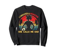 I Created A Monster She Calls Me Dad Funny Fête des Pères Papa Sweatshirt