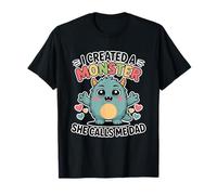 I Created A Monster She Calls Me Dad T-Shirt