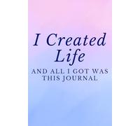 I Created Life And All I Got Was This Journal: A Funny Gift For New Moms To Unload The Mental Load