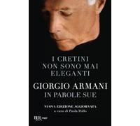 I cretini non sono mai eleganti. Giorgio Armani in parole sue. Nuova ediz.