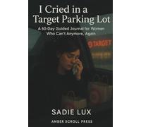 I Cried in a Target Parking Lot: A 60-Day Guided Journal for Women Who Can’t Anymore, Again