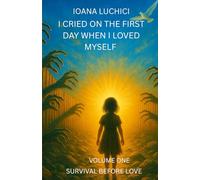I CRIED ON THE FIRST DAY WHEN I LOVED MYSELF: SURVIVAL BEFORE LOVE