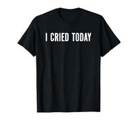 I Cried Today - Énoncé de santé mentale Emo Citation Triste pleurer T-Shirt