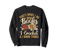 I Crochet & I Know Things Crochet Crochet Sweatshirt