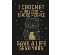I Crochet So I Don't Choke People Save a Life Send Yarn Vintage Cat: 100 Pages 6x9 | Crochet Journal Notebook for Crochet Projects To Keep Tracking and Records Yarns, Hooks and Designs