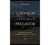 I Crônicas: A Bíblia de Sermões do Pregador: Esboços Bíblicos Para Pregação Expositiva e Estudos Bíblicos