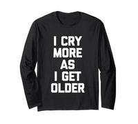 I Cry More As I Get Older - Inscription Amusante Sarcastique Fantaisie Manche Longue