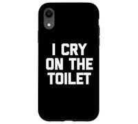 I Cry on The Toilet - Drôle de Dicton Sarcastique Humoristique Fantaisie Coque pour iPhone XR