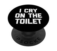 I Cry on The Toilet - Drôle de Dicton Sarcastique Humoristique Fantaisie PopSockets PopGrip Adhésif