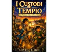 I CUSTODI DEL TEMPIO: Un mistero nella Roma antica. Fantasy da 8 a 11 anni