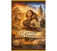 I Custodi del tempo: Tra epoche e avventure