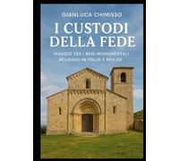 I CUSTODI DELLA FEDE: Viaggio tra i beni monumentali religiosi in Italia e Molise