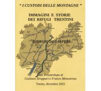 I CUSTODI DELLE MONTAGNE: IMMAGINI E STORIE DEI RIFUGI TRENTINI