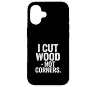 I Cut Wood Not Corners Charpentier Amusant Travail du Bois Coque pour iPhone 16