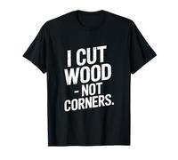 I Cut Wood Not Corners Charpentier Amusant Travail du Bois T-Shirt