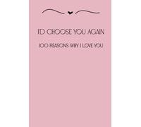 I’d Choose You Again: 100 Reasons Why I Love You