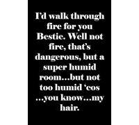 I’d walk through fire for you Bestie.: Makes a perfect gift for birthdays, holidays, or just because your bestie deserves something as unhinged as your friendship.