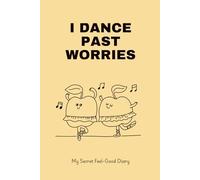 I dance past worries: My Secret Feel-Good Diary