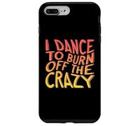 I Dance to Burn Off The Crazy | Musique dansante | Danseur Coque pour iPhone 7 Plus/8 Plus