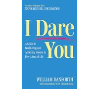 I Dare You: A Guide to Bold Living and Achieving Success in Every Area of Life
