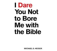 I Dare You Not to Bore Me with The Bible by Michael S. Heiser Michael S. Heiser (Auteur)