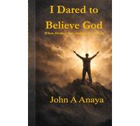 I Dared to Believe God: When Destiny Was Judged By Eternity